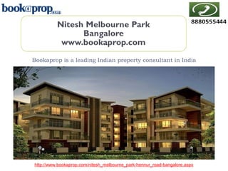 Bookaprop is a leading Indian property consultant in India
http://www.bookaprop.com/nitesh_melbourne_park-hennur_road-bangalore.aspx
 