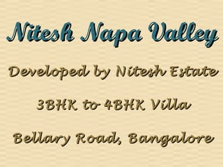 Nitesh Napa Valley
Developed by Nitesh Estate
3BHK to 4BHK Villa
Bellary Road, Bangalore

 