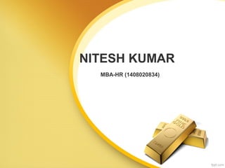 NITESH KUMAR
MBA-HR (1408020834)
 