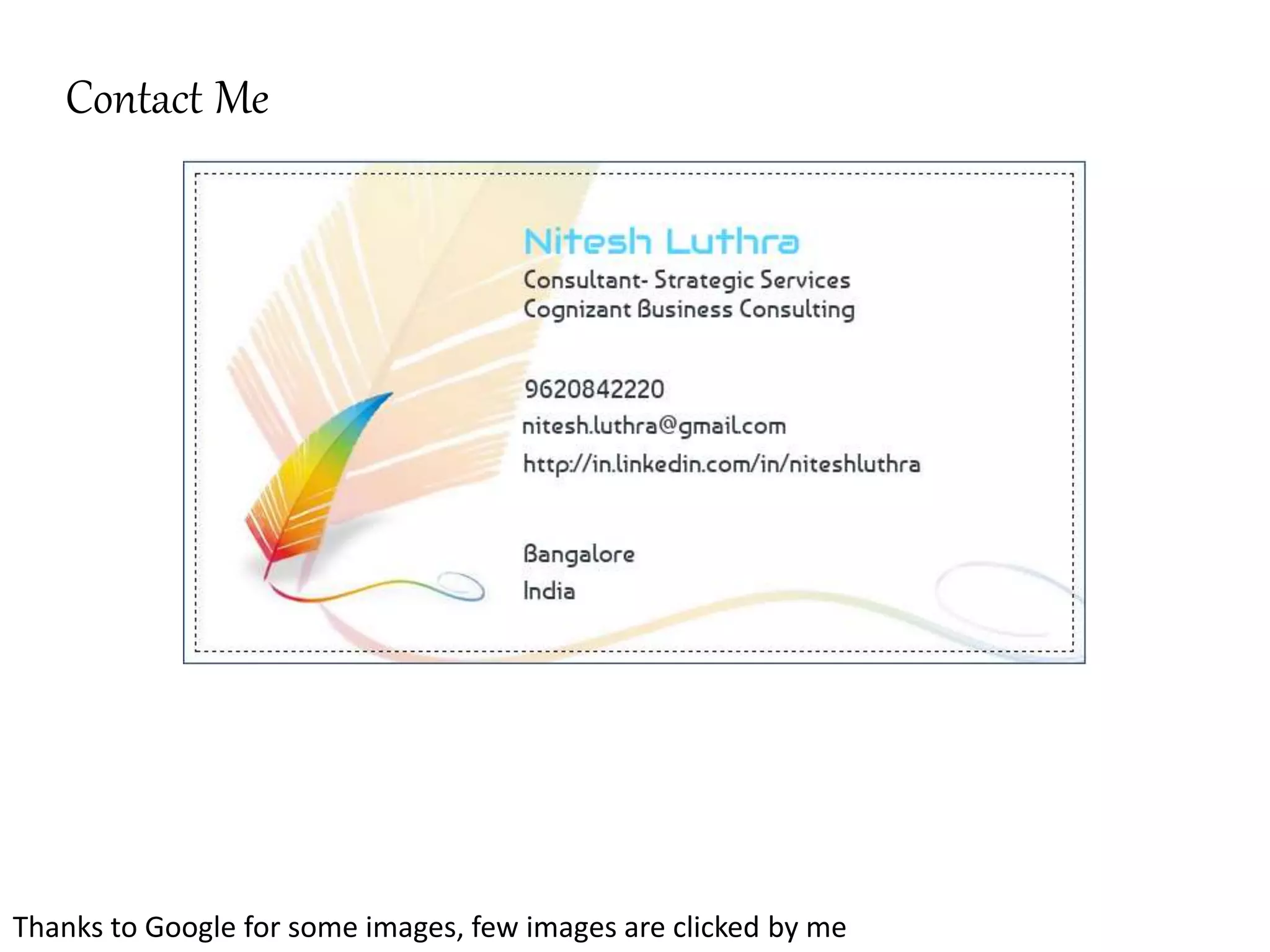 Contact Me
Thanks to Google for some images, few images are clicked by me
 