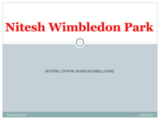 HTTPS://WWW.BANGALORE5.COM/
Nitesh Wimbledon Park
2/26/2016
1
bangalore5.com
 