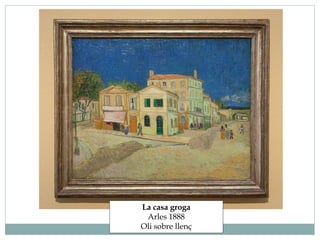 La casa groga
Arles 1888
Oli sobre llenç
 