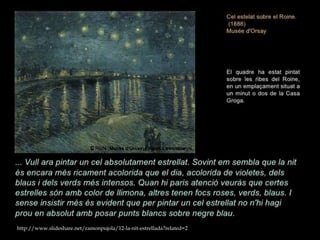 http://www.slideshare.net/ramonpujola/12-la-nit-
estrellada?related=2http://www.slideshare.net/ramonpujola/12-la-nit-
estrellada?related=2
http://www.slideshare.net/ramonpujola/12-la-nit-estrellada?related=2
 