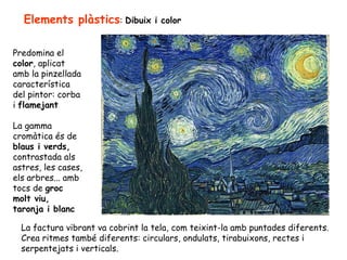 Elements plàstics :  Dibuix i color Predomina el  color , aplicat amb la pinzellada característica del pintor: corba i  fl...