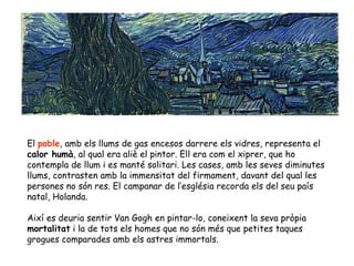 El  poble , amb els llums de gas encesos darrere els vidres, representa el  calor humà , al qual era aliè el pintor. Ell e...