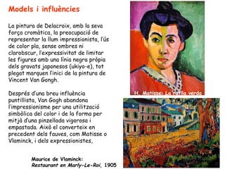 Models i influències La pintura de Delacroix, amb la seva força cromàtica, la preocupació de representar la llum impressio...