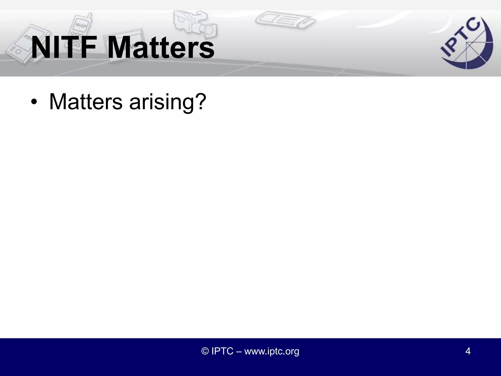 Documentation© IPTC – www.iptc.org3NITF MinutesApproval of Minutes from previous meeting:Held on 9th October 2009