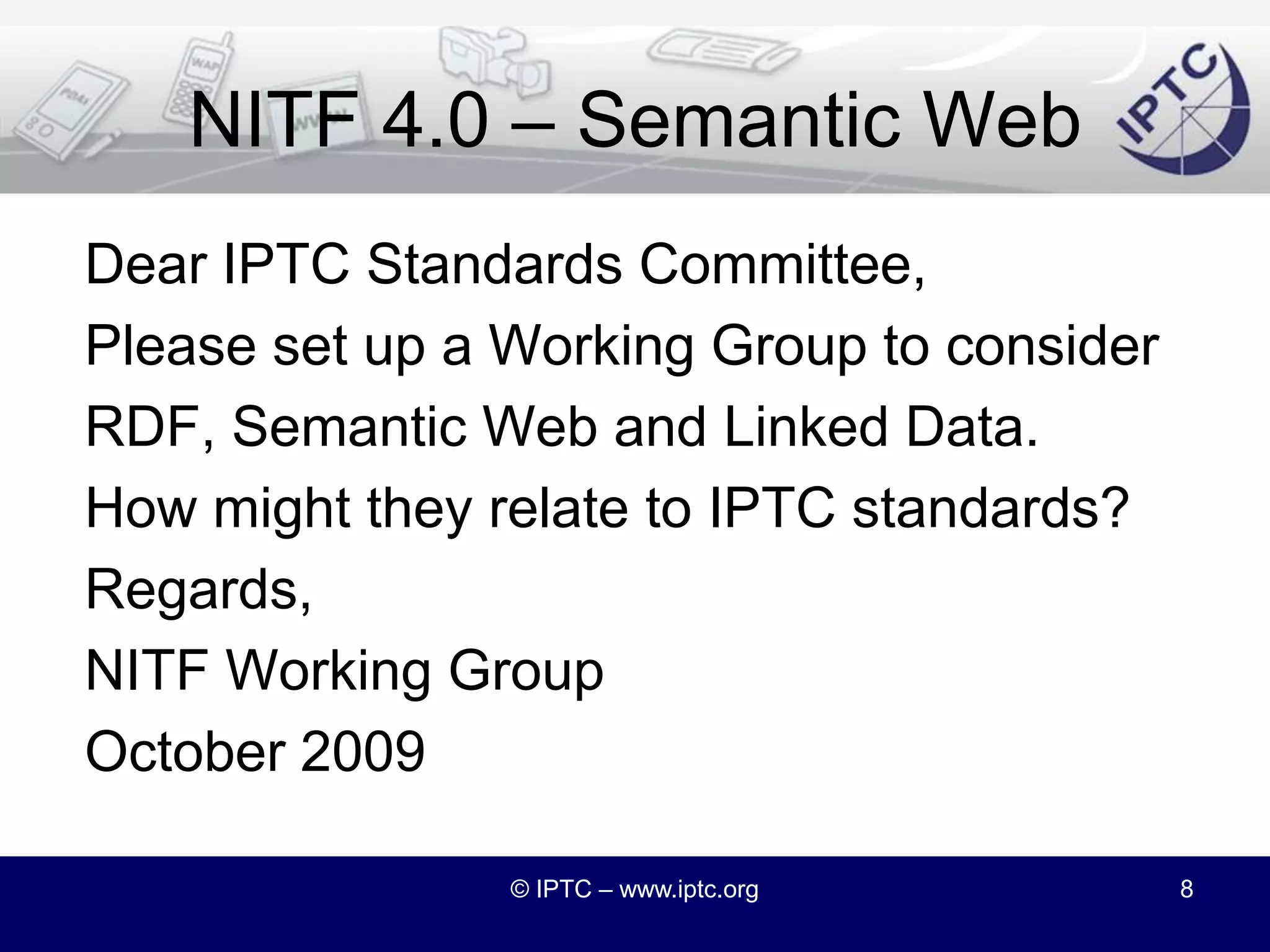 NITF 4.0NITF 4.0:Unlocking the power of NITF© IPTC – www.iptc.org7