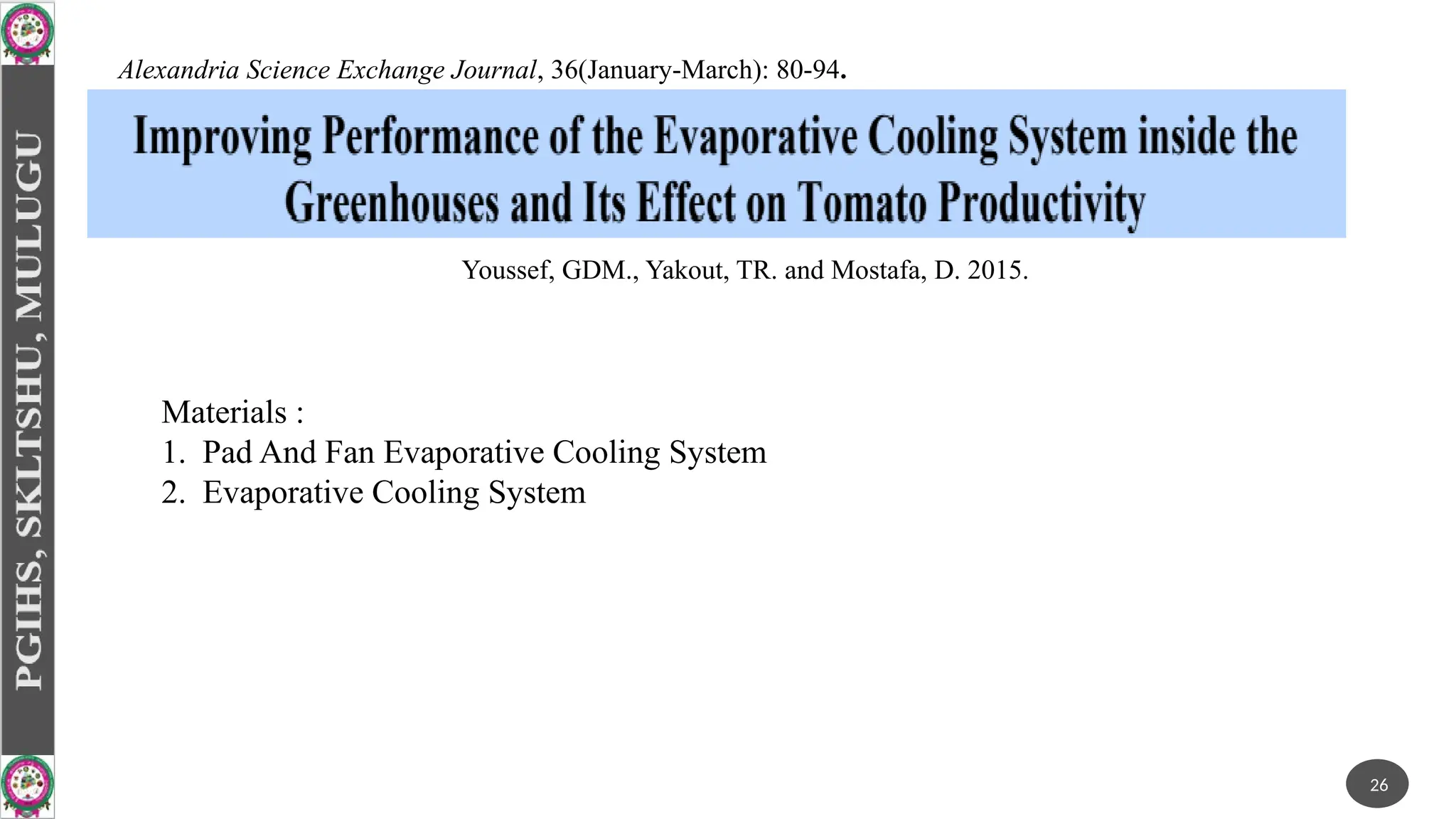 Materials :
1. Pad And Fan Evaporative Cooling System
2. Evaporative Cooling System
26
Alexandria Science Exchange Journal, 36(January-March): 80-94.
Youssef, GDM., Yakout, TR. and Mostafa, D. 2015.
 