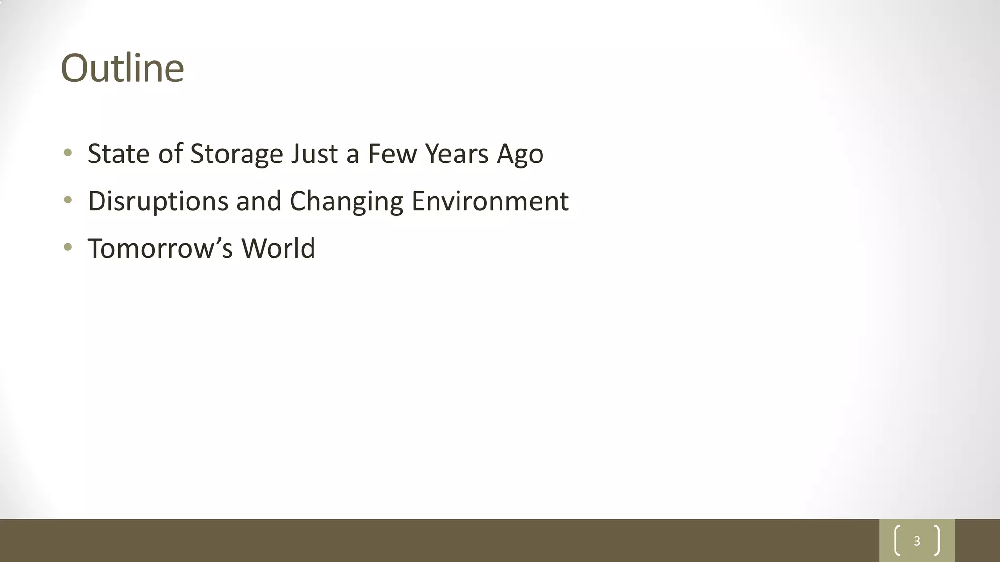 3
Outline
• State of Storage Just a Few Years Ago
• Disruptions and Changing Environment
• Tomorrow’s World
 