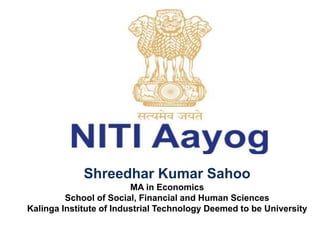 Shreedhar Kumar Sahoo
MA in Economics
School of Social, Financial and Human Sciences
Kalinga Institute of Industrial Technology Deemed to be University
 