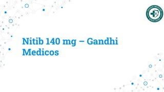 Nitib 140 mg – Gandhi
Medicos
 