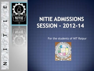 E
I
T




    For the students of NIT Raipur
I
N
 