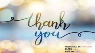 PRESENTED BY: NITIKA LAHOTI
CLASS: X A
ROLL NO: 1034
 