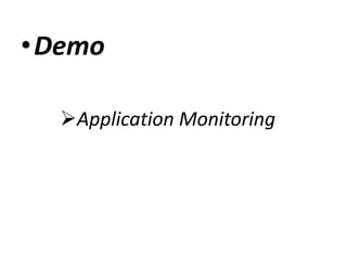 Application Monitoring
•Demo
 