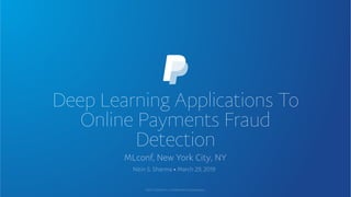 Deep Learning Applications To
Online Payments Fraud
Detection
 