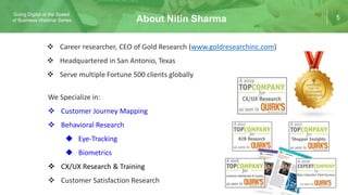 5
Going Digital at the Speed
of Business Webinar Series About Nitin Sharma
 Career researcher, CEO of Gold Research (www....