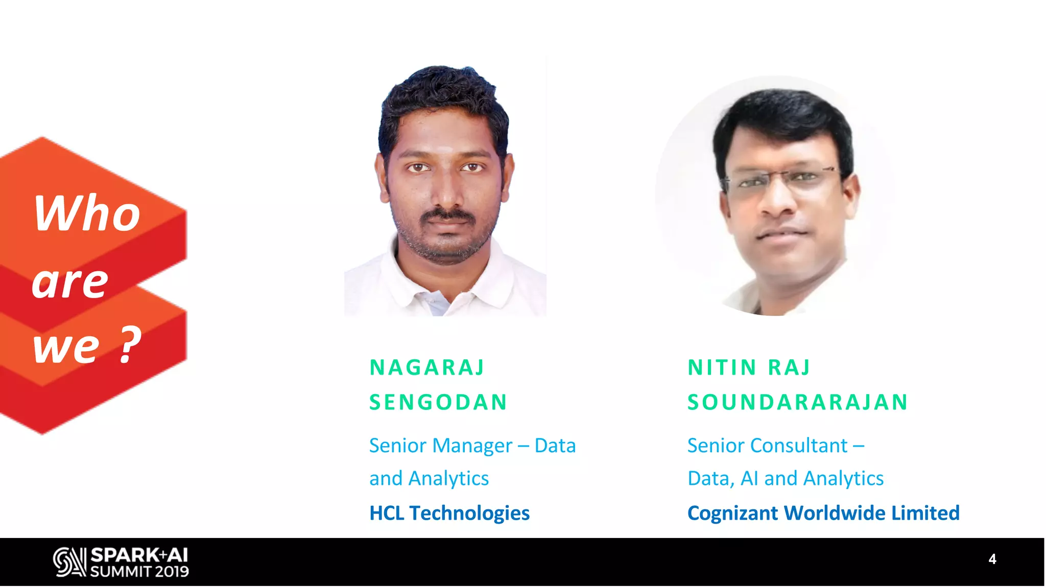4
Who
are
we ? NITIN RAJ
SOUNDARARAJAN
Senior Consultant –
Data, AI and Analytics
Cognizant Worldwide Limited
NAGARAJ
SENGODAN
Senior Manager – Data
and Analytics
HCL Technologies
 