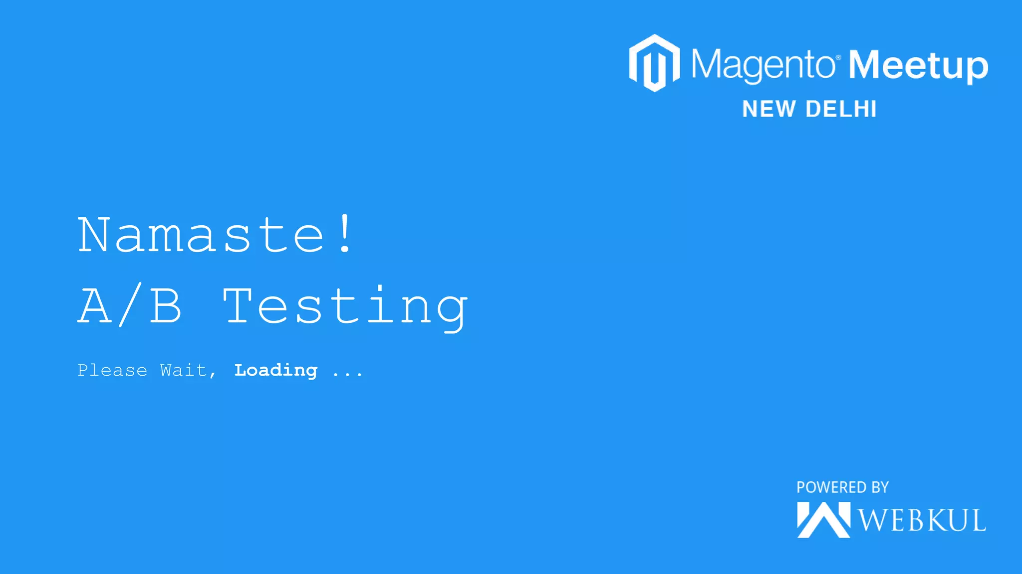 Namaste!
A/B Testing
Please Wait, Loading ...