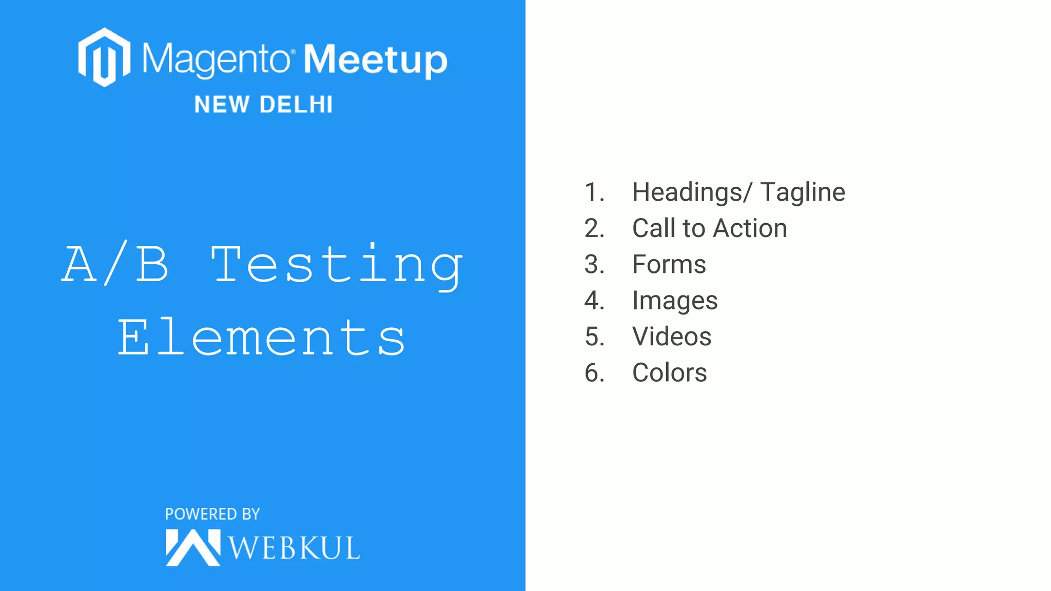 A/B Testing
Elements
1. Headings/ Tagline
2. Call to Action
3. Forms
4. Images
5. Videos
6. Colors