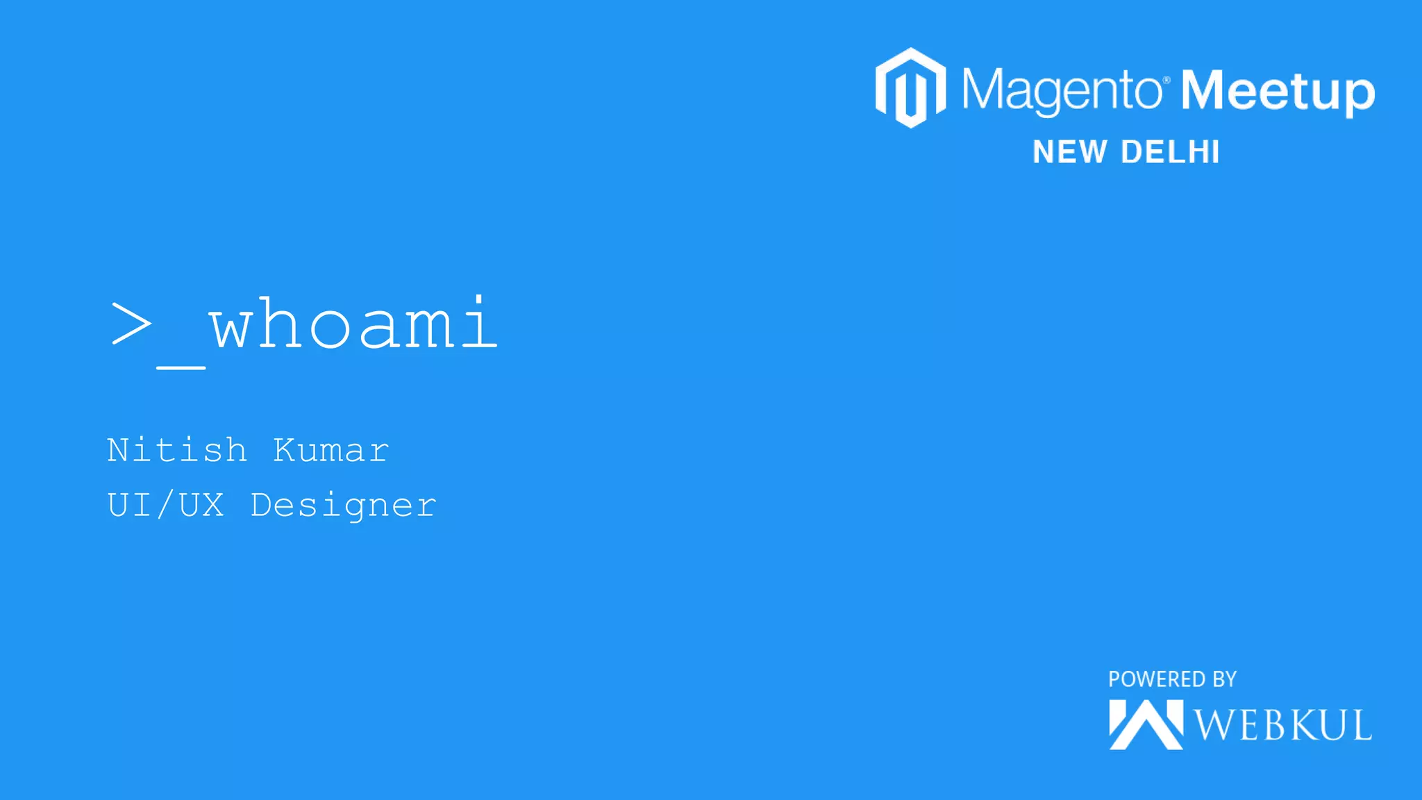 >_whoami
Nitish Kumar
UI/UX Designer