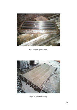109
Fig.4.6: Shrinkage bar mould.
Fig. 4.7: Concrete Moulding.
 