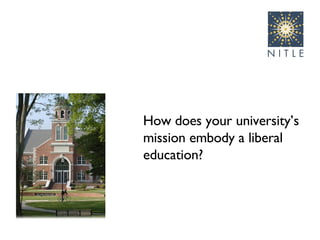 How does your university’s mission embody a liberal education? 