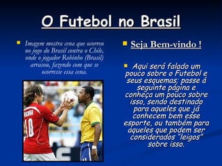 O Futebol no Brasil ,[object Object],[object Object],[object Object]