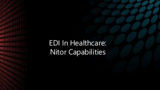 EDI In Healthcare:
Nitor Capabilities
 
