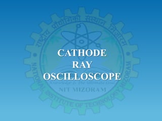 CATHODE
RAY
OSCILLOSCOPE
 