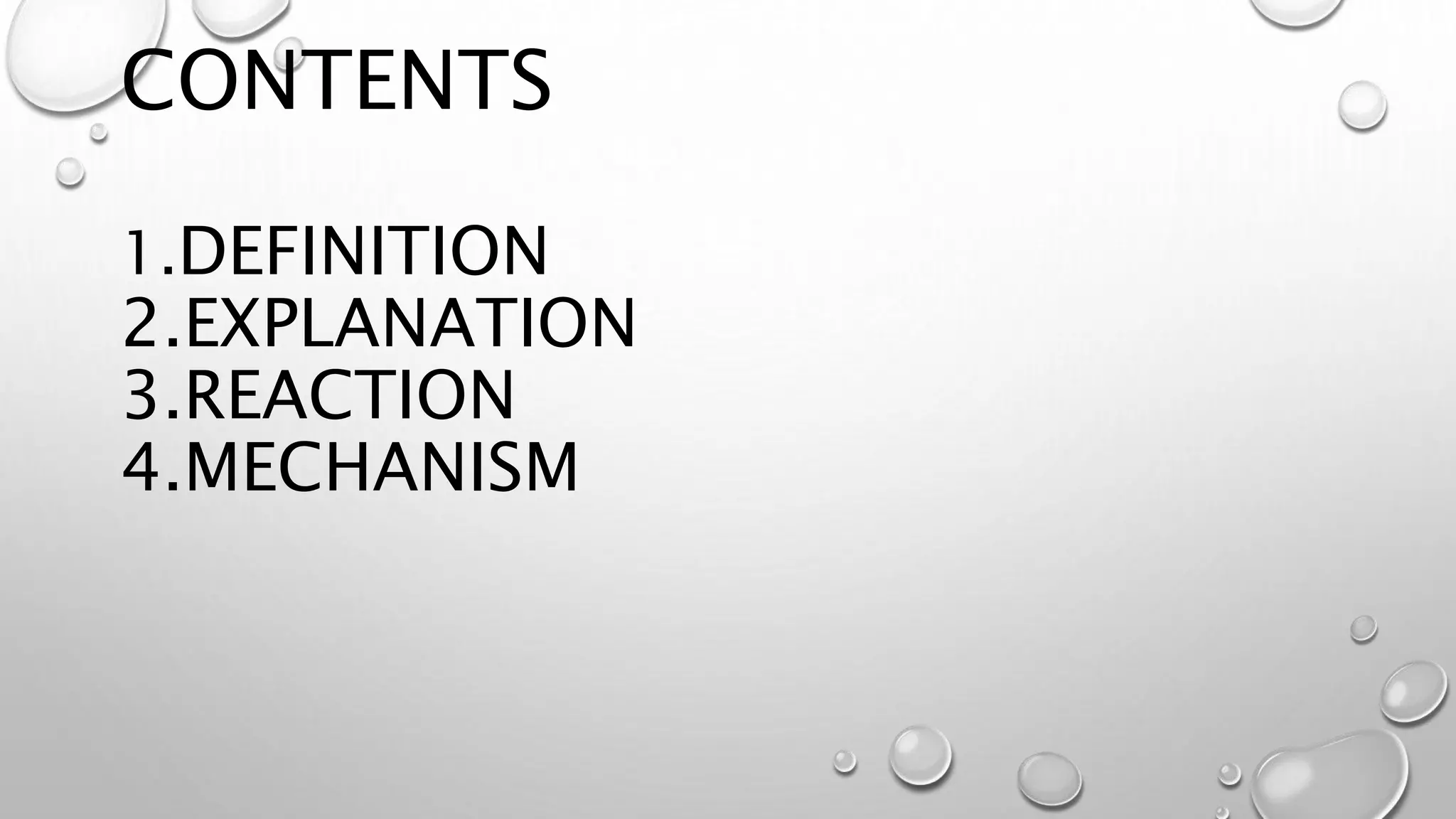 CONTENTS
1.DEFINITION
2.EXPLANATION
3.REACTION
4.MECHANISM