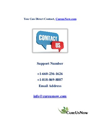 You Can Direct Contact, CureusNow.com
Support Number
+1-660-236-1626
+1-818-869-8887
Email Address
info@cureusnow.com
 