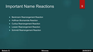 Important Name Reactions
 Beckmann Rearrangement Reaction
 Hoffman Bromamide Reaction
 Curtius Rearrangement Reaction
 Lossen Rearrangement Reaction
 Schmidt Rearrangement Reaction
Bebeto G Nitrenes 26/09/2019
9
 