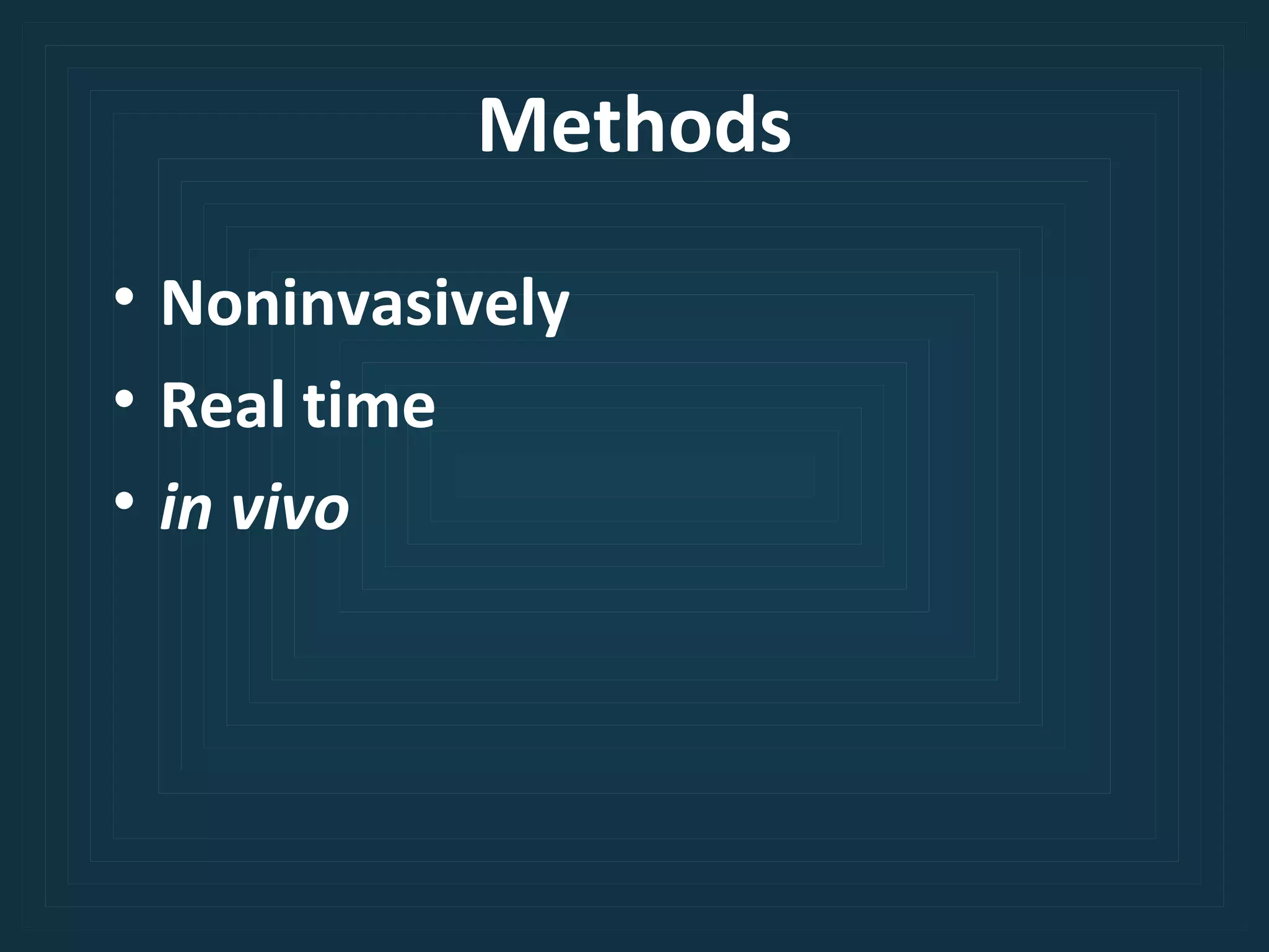 Methods Noninvasively  Real time in vivo  
