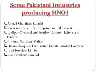 ❑Ahmad Chemicals Karachi
❑Karakuram Scientific Company Limited Karachi
❑Lyallpur Chemical and Fertilizer Limited, Lahore and
Faislabad
❑PakArab Fertilizer Multan
❑Hazara Phosphate Fertilization Private Limited Hauripur
❑Fauji Fertilizer Limited
❑Esso Fertilizer Limited
 