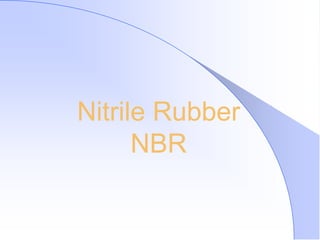 Nitrile Rubber
NBR
 