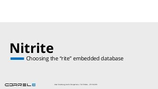 Nitrite
Choosing the “rite” embedded database
Idan Sheinberg, Kotlin Everywhere - TLV Edition, 27/10/2019
 
