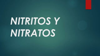 NITRITOS Y
NITRATOS

 