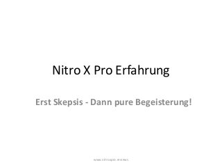 Nitro X Pro Erfahrung
Erst Skepsis - Dann pure Begeisterung!
www.nitroxpro.reviews
 