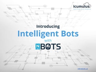 Introducing
Intelligent Bots
with
nitrobots.ai
 