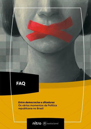 Entre democracias e ditaduras
Os vários momentos da Política
republicana no Brasil
FAQ
 