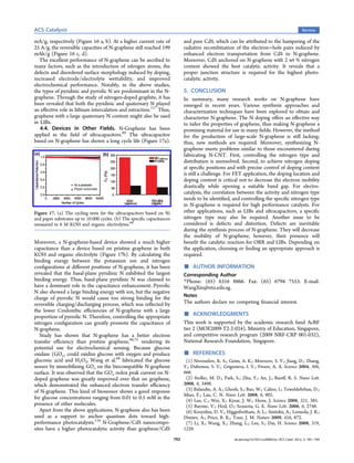 ACS Catalysis                                                                                                                                          Review

mA/g, respectively (Figure 16 a, b). At a higher current rate of               and pure CdS, which can be attributed to the hampering of the
25 A/g, the reversible capacities of N-graphene still reached 199              radiative recombination of the electron−hole pairs induced by
mAh/g (Figure 16 c, d).                                                        enhanced electron transportation from CdS to N-graphene.
   The excellent performance of N-graphene can be ascribed to                  Moreover, CdS anchored on N-graphene with 2 wt % nitrogen
many factors, such as the introduction of nitrogen atoms, the                  content showed the best catalytic activity. It reveals that a
defects and disordered surface morphology induced by doping,                   proper junction structure is required for the highest photo-
increased electrode/electrolyte wettability, and improved                      catalytic activity.
electrochemical performance. Notably, in the above studies,
the types of pyridinic and pyrrolic N are predominant in the N-                5. CONCLUSION
graphene. Through the study of nitrogen-doped graphite, it has                 In summary, many research works on N-graphene have
been revealed that both the pyridinic and quaternary N played                  emerged in recent years. Various synthesis approaches and
an eﬀective role in lithium intercalation and extraction.117 Thus,             characterization techniques have been explored to obtain and
graphene with a large quaternary N content might also be used                  characterize N-graphene. The N doping oﬀers an eﬀective way
in LIBs.                                                                       to tailor the properties of graphene, thus making N-graphene a
   4.4. Devices in Other Fields. N-Graphene has been                           promising material for use in many ﬁelds. However, the method
applied in the ﬁeld of ultracapacitors.69 The ultracapacitor                   for the production of large-scale N-graphene is still lacking;
based on N-graphene has shown a long cycle life (Figure 17a).                  thus, new methods are required. Moreover, synthesizing N-
                                                                               graphene meets problems similar to those encountered during
                                                                               fabricating N-CNT. First, controlling the nitrogen type and
                                                                               distribution is unresolved. Second, to achieve nitrogen doping
                                                                               at speciﬁc positions and with precise control of doping content
                                                                               is still a challenge. For FET application, the doping location and
                                                                               doping content is critical not to decrease the electron mobility
                                                                               drastically while opening a suitable band gap. For electro-
                                                                               catalysis, the correlation between the activity and nitrogen type
                                                                               needs to be identiﬁed, and controlling the speciﬁc nitrogen type
                                                                               in N-graphene is required for high performance catalysts. For
Figure 17. (a) The cycling tests for the ultracapacitors based on Ni           other applications, such as LIBs and ultracapacitors, a speciﬁc
and paper substrates up to 10 000 cycles. (b) The speciﬁc capacitances         nitrogen type may also be required. Another issue to be
measured in 6 M KOH and organic electrolytes.69                                considered is defects and distortion. Defects are inevitable
                                                                               during the synthesis process of N-graphene. They will decrease
                                                                               the mobility of N-graphene; however, their presence will
Moreover, a N-graphene-based device showed a much higher                       beneﬁt the catalytic reaction for ORR and LIBs. Depending on
capacitance than a device based on pristine graphene in both                   the application, choosing or ﬁnding an appropriate approach is
KOH and organic electrolyte (Figure 17b). By calculating the                   required.
binding energy between the potassium ion and nitrogen
conﬁgurations at diﬀerent positions of N-graphene, it has been
revealed that the basal-plane pyridinic N exhibited the largest
                                                                               ■   AUTHOR INFORMATION
                                                                               Corresponding Author
binding energy. Thus, basal-plane pyridinic N was claimed to                   *Phone: (65) 6316 8866. Fax: (65) 6794 7553. E-mail:
have a dominant role in the capacitance enhancement. Pyrrolic                  WangXin@ntu.edu.sg.
N also showed a large binding energy with ion, but the negative
charge of pyrrolic N would cause too strong binding for the                    Notes
                                                                               The authors declare no competing ﬁnancial interest.

                                                                               ■
reversible charging/discharging process, which was reﬂected by
the lower Coulombic eﬃciencies of N-graphene with a large
proportion of pyrrolic N. Therefore, controlling the appropriate                    ACKNOWLEDGMENTS
nitrogen conﬁguration can greatly promote the capacitance of                   This work is supported by the academic research fund AcRF
N-graphene.                                                                    tier 2 (MOE2009-T2-2-024), Ministry of Education, Singapore,
   Study has shown that N-graphene has a better electron                       and competitive research program (2009 NRF-CRP 001-032),
transfer eﬃciency than pristine graphene,68,72 rendering its                   National Research Foundation, Singapore.
potential use for electrochemical sensing. Because glucose
oxidase (GOx) could oxidize glucose with oxygen and produce
gluconic acid and H2O2, Wang et al.68 fabricated the glucose
                                                                               ■   REFERENCES
                                                                                (1) Novoselov, K. S.; Geim, A. K.; Morozov, S. V.; Jiang, D.; Zhang,
sensor by immobilizing GOx on the biocompatible N-graphene                     Y.; Dubonos, S. V.; Grigorieva, I. V.; Firsov, A. A. Science 2004, 306,
surface. It was observed that the GOx redox peak current on N-                 666.
doped graphene was greatly improved over that on graphene,                      (2) Stoller, M. D.; Park, S.; Zhu, Y.; An, J.; Ruoﬀ, R. S. Nano Lett.
which demonstrated the enhanced electron transfer eﬃciency                     2008, 8, 3498.
of N-graphene. This kind of biosensor shows a good response                     (3) Balandin, A. A.; Ghosh, S.; Bao, W.; Calizo, I.; Teweldebrhan, D.;
                                                                               Miao, F.; Lau, C. N. Nano Lett. 2008, 8, 902.
for glucose concentrations ranging from 0.01 to 0.5 mM in the                   (4) Lee, C.; Wei, X.; Kysar, J. W.; Hone, J. Science 2008, 321, 385.
presence of other molecules.                                                    (5) Barone, V.; Hod, O.; Scuseria, G. E. Nano Lett. 2006, 6, 2748.
   Apart from the above applications, N-graphene also has been                  (6) Kosynkin, D. V.; Higginbotham, A. L.; Sinitskii, A.; Lomeda, J. R.;
used as a support to anchor quantum dots toward high-                          Dimiev, A.; Price, B. K.; Tour, J. M. Nature 2009, 458, 872.
performance photocatalysts.118 N-Graphene/CdS nanocompo-                        (7) Li, X.; Wang, X.; Zhang, L.; Lee, S.; Dai, H. Science 2008, 319,
sites have a higher photocatalytic activity than graphene/CdS                  1229.

                                                                         792                             dx.doi.org/10.1021/cs200652y | ACS Catal. 2012, 2, 781−794
 