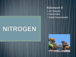 Kelompok 9 :
Ari Yulianto
Farid Hilmi
Indah Kusumawati
 