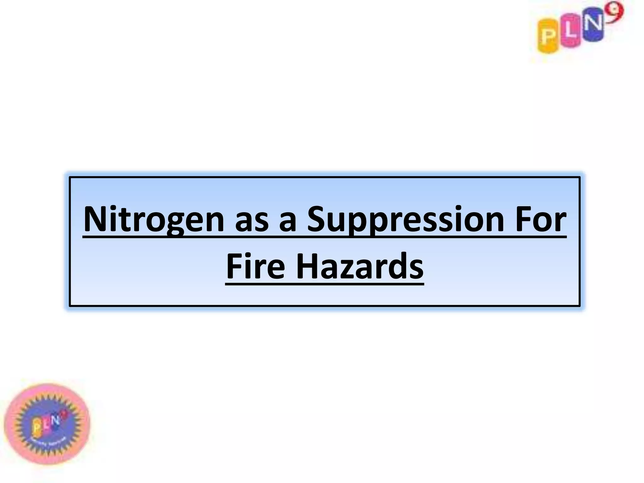 Nitrogen as a suppression for fire hazards | PPT