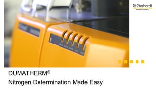 DUMATHERM®
Nitrogen Determination Made Easy
 
