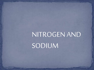 NITROGEN AND
SODIUM
 