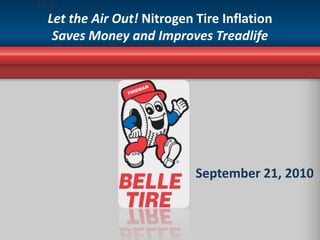 Let the Air Out! Nitrogen Tire Inflation Saves Money and Improves Treadlife September 21, 2010 
