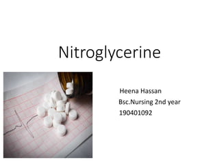Nitroglycerine
Heena Hassan
Bsc.Nursing 2nd year
190401092
 
