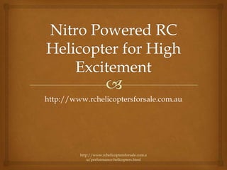 http://www.rchelicoptersforsale.com.au




         http://www.rchelicoptersforsale.com.a
             u/performance-helicopters.html
 