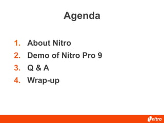 Agenda
1. About Nitro
2. Demo of Nitro Pro 9
3. Q & A

4. Wrap-up

 